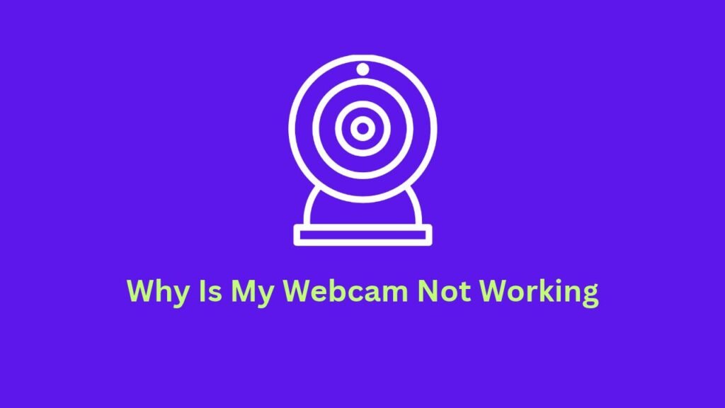 Why Is My Webcam Not Working